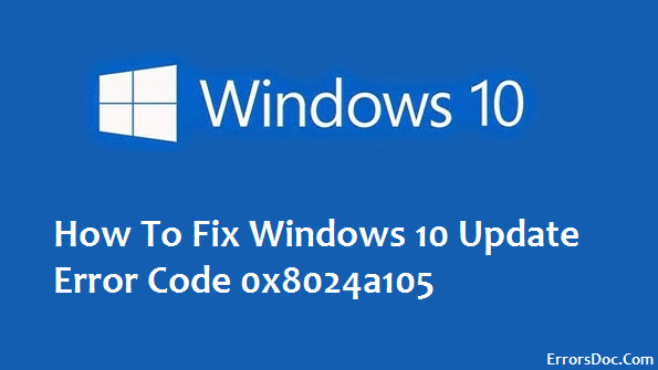 How To Fix Windows 10 Update Error Code 0x8024a105