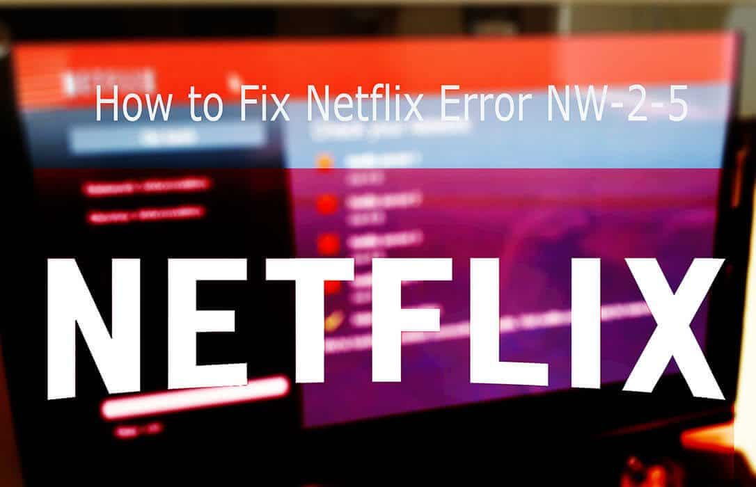 How to Fix Netflix Error Code NW-2-5 on Smart Devices