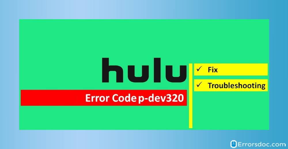 How to Fix Hulu Error Code p dev320? Find Best Ever Solutions