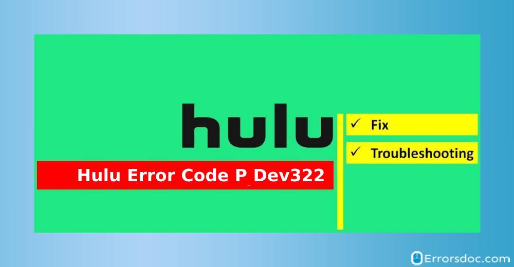 A Guide to Fix Hulu Error Code P-DEV 322