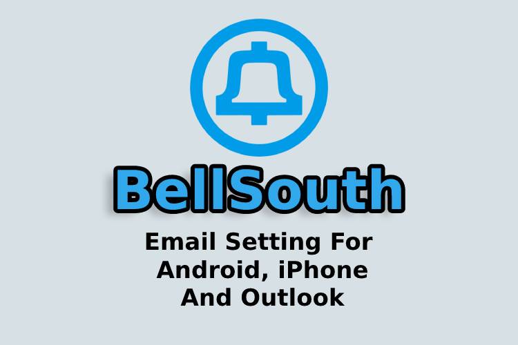 BellSouth Email Settings For Outlook,iPhone,iPad and Android