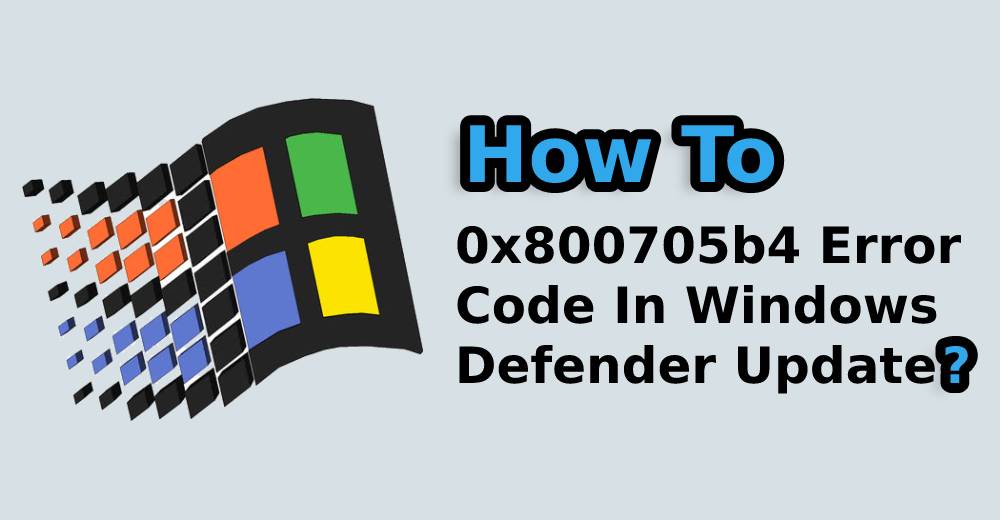 Fix 0x800705b4 Error in Windows Defender Update