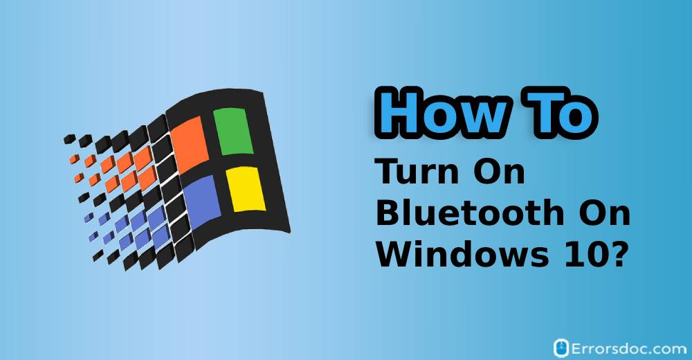 How to Turn on Bluetooth on Windows 10 in Simple Ways?