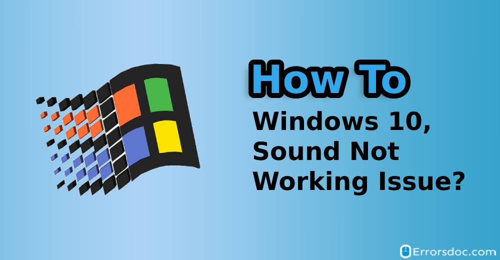 How to Fix Windows 10 Sound not Working? Here is the Fix!