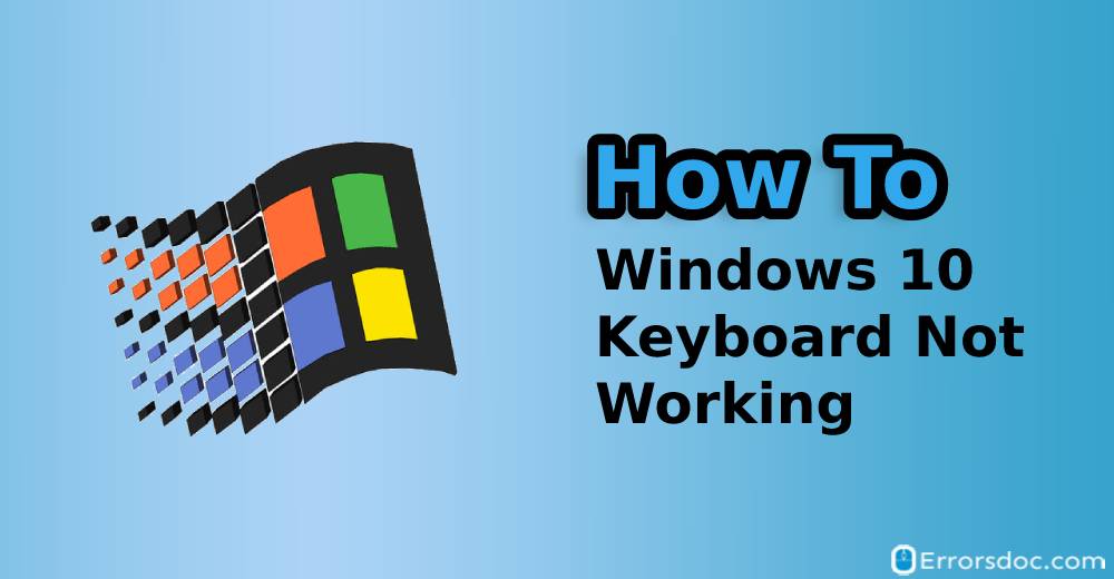 Windows 10 Keyboard Not Working [Fixed]