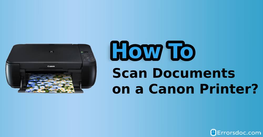 How to Scan Documents on a Canon Printer?