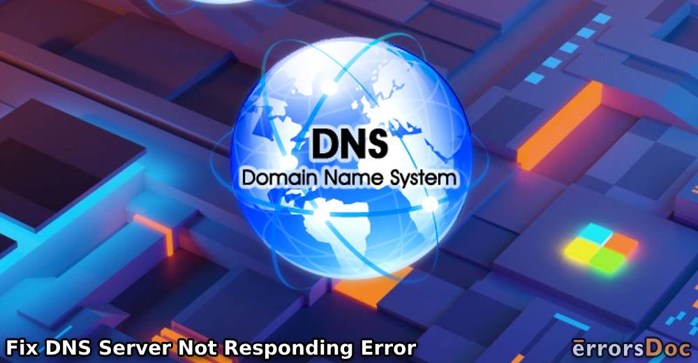 How to Fix DNS Server Not Responding Error on Windows 10 & 7?