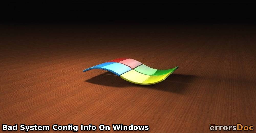 Resolved: Bad System Config Info Windows 10, Windows XP, Windows 7, Windows 8, Windows 8.1
