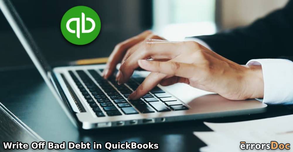 How to Write Off Bad Debt in QuickBooks Online & Desktop?