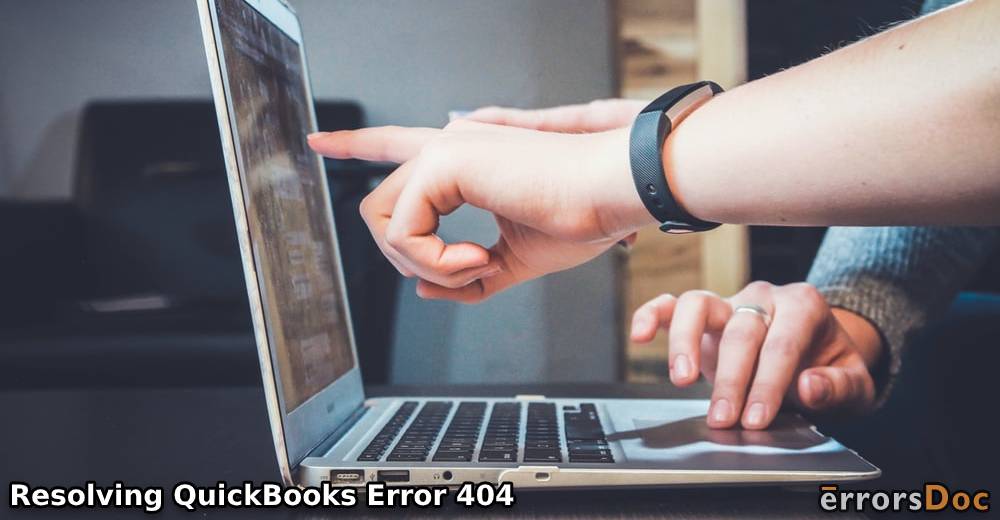 Resolving QuickBooks Error 404 and Understanding its Main Causes