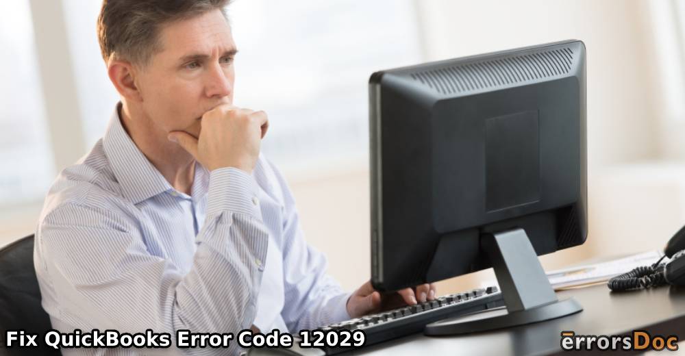 Fixing QuickBooks Error Code 12029 & Knowing the Causes