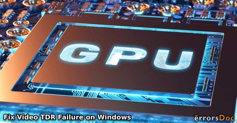 How can I Fix Video TDR Failure on Windows 10, Windows 8, Windows 8.1?
