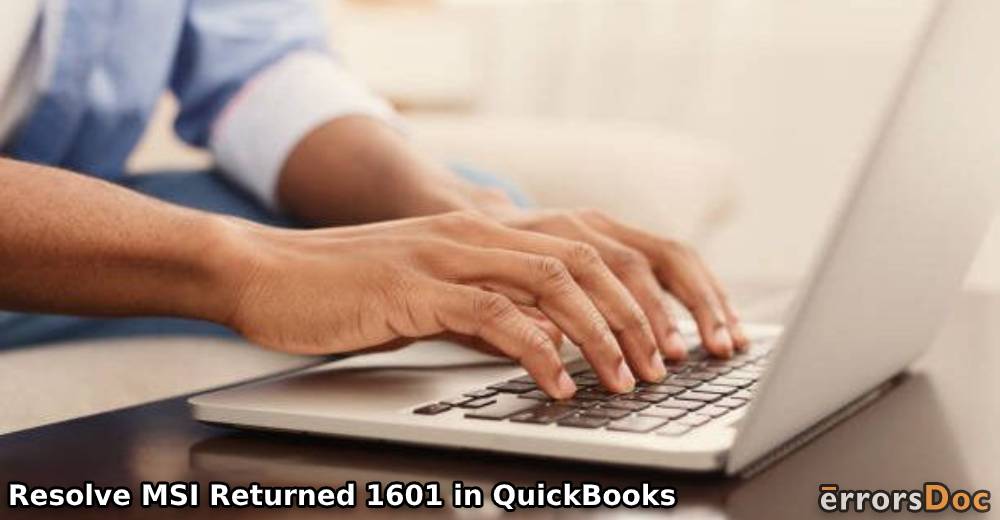 How to Resolve MSI Returned 1601 in QuickBooks?