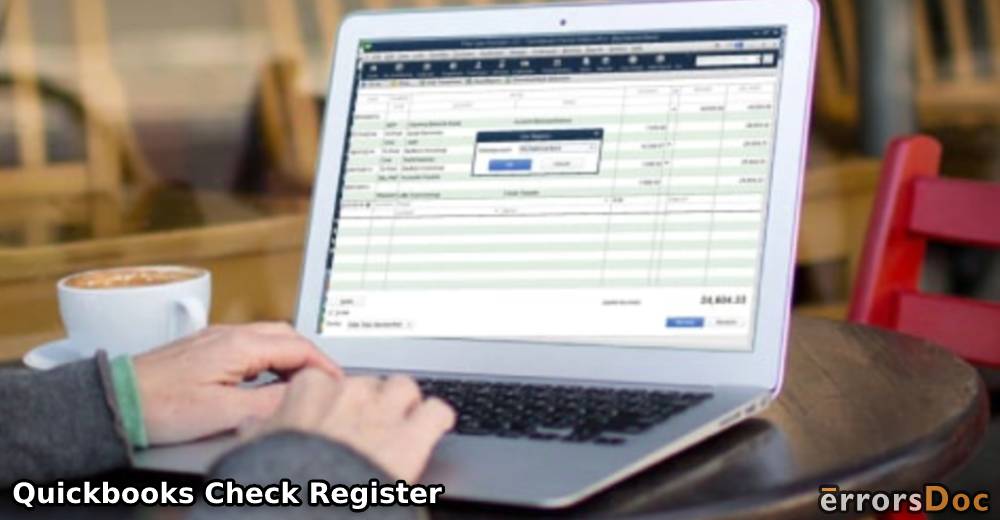 QuickBooks Check Register: How to Print, Export,Import, Find, Run its Report and More