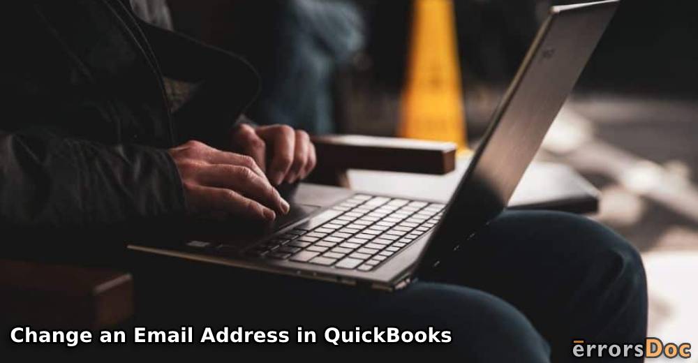 How to Change an Email Address in QuickBooks, QuickBooks Desktop, & QuickBooks Online?