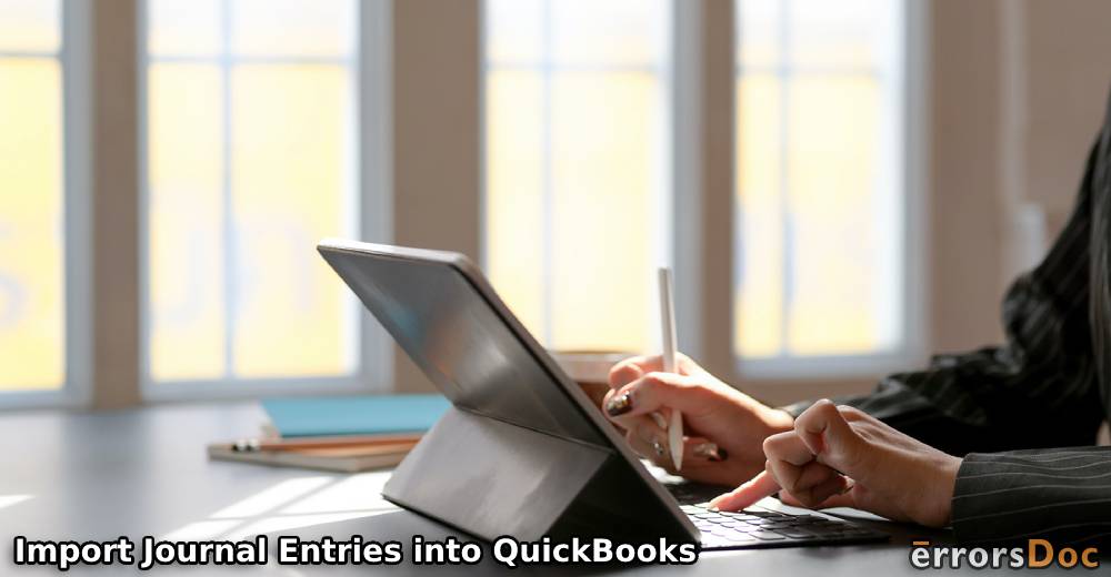 How to Import Journal Entries into QuickBooks Online and QuickBooks Desktop?