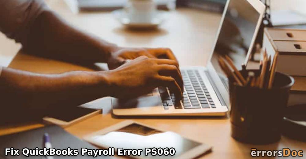 Troubleshooting QuickBooks Payroll Error PS060 and Knowing its Causes