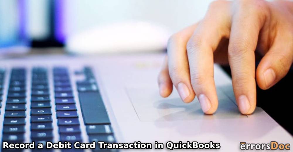 How to Record a Debit Card Transaction in QuickBooks, QB Desktop, and Online?