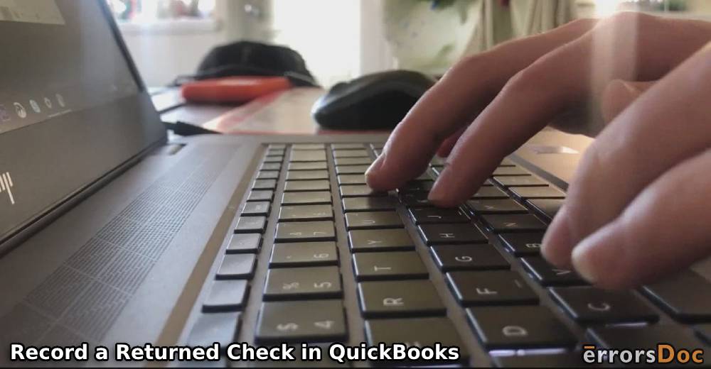 How to Record a Returned or Bounced Check in QuickBooks Online & Desktop?