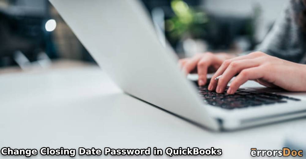 How to Change Closing Date Password in QuickBooks Online & Desktop for Windows and Mac?