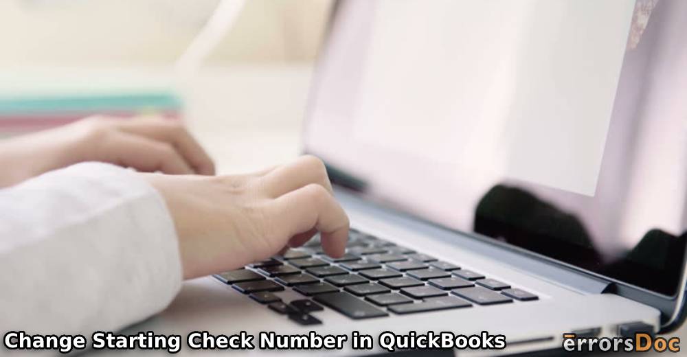 How to Change Starting Check Number in QuickBooks Desktop and Online?