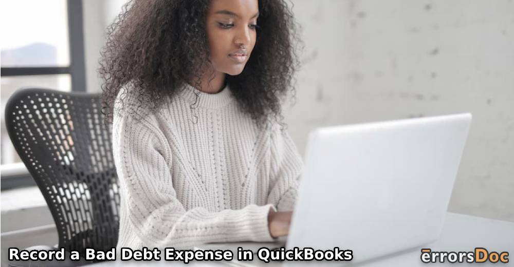 How to Record a Bad Debt Expense in QuickBooks Online and QuickBooks Desktop?