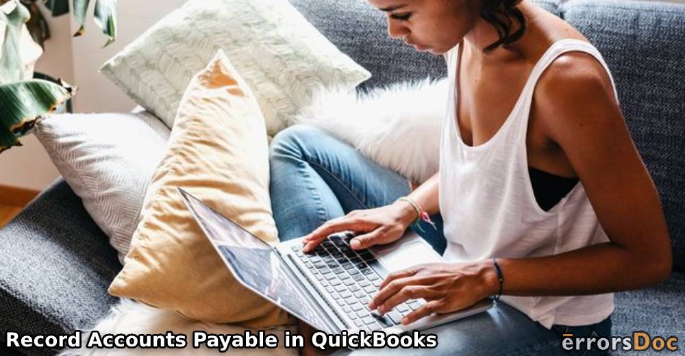 How to Record Accounts Payable in QuickBooks Online and Desktop?