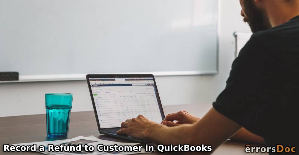 Explaining How to Record a Refund to Customer in QuickBooks and QBO