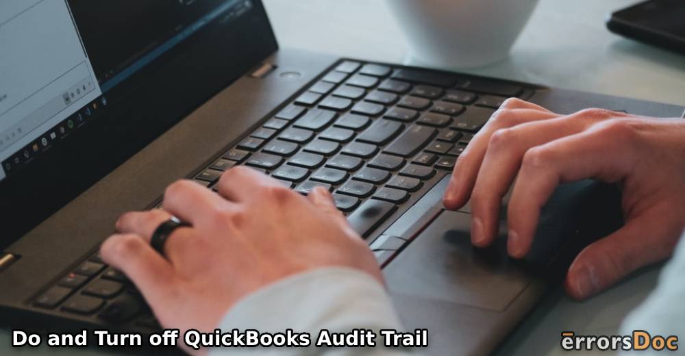 How to Do and Turn off QuickBooks Audit Trail?