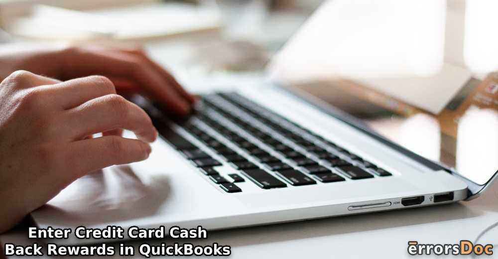 Finding How to Enter Credit Card Cash Back Rewards in QuickBooks/QBDT/QBO?