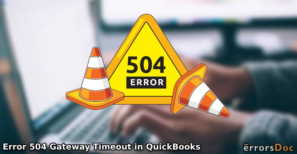 Resolving Error 504 Gateway Timeout in QuickBooks and QuickBooks Online